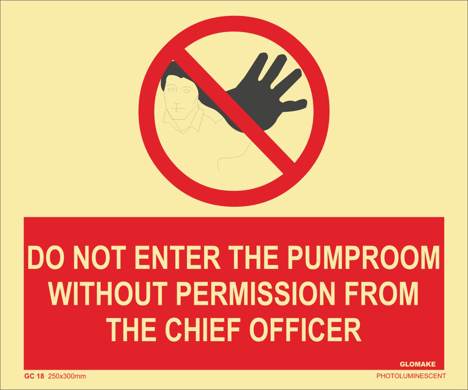 DO NOT ENTER THE PUMPROOM WITHOUT PERMISSION FROM THE CHIEF OFFICER 
(GC 18)
